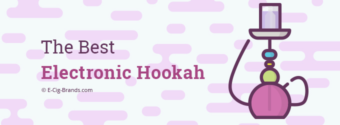 The Best Electronic Hookah and E-Shisha Pen